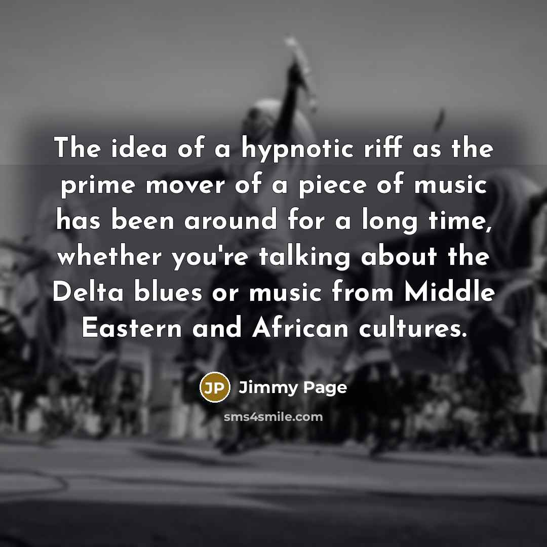 “The idea of a hypnotic riff as the prime mover…” quote by Jimmy Page