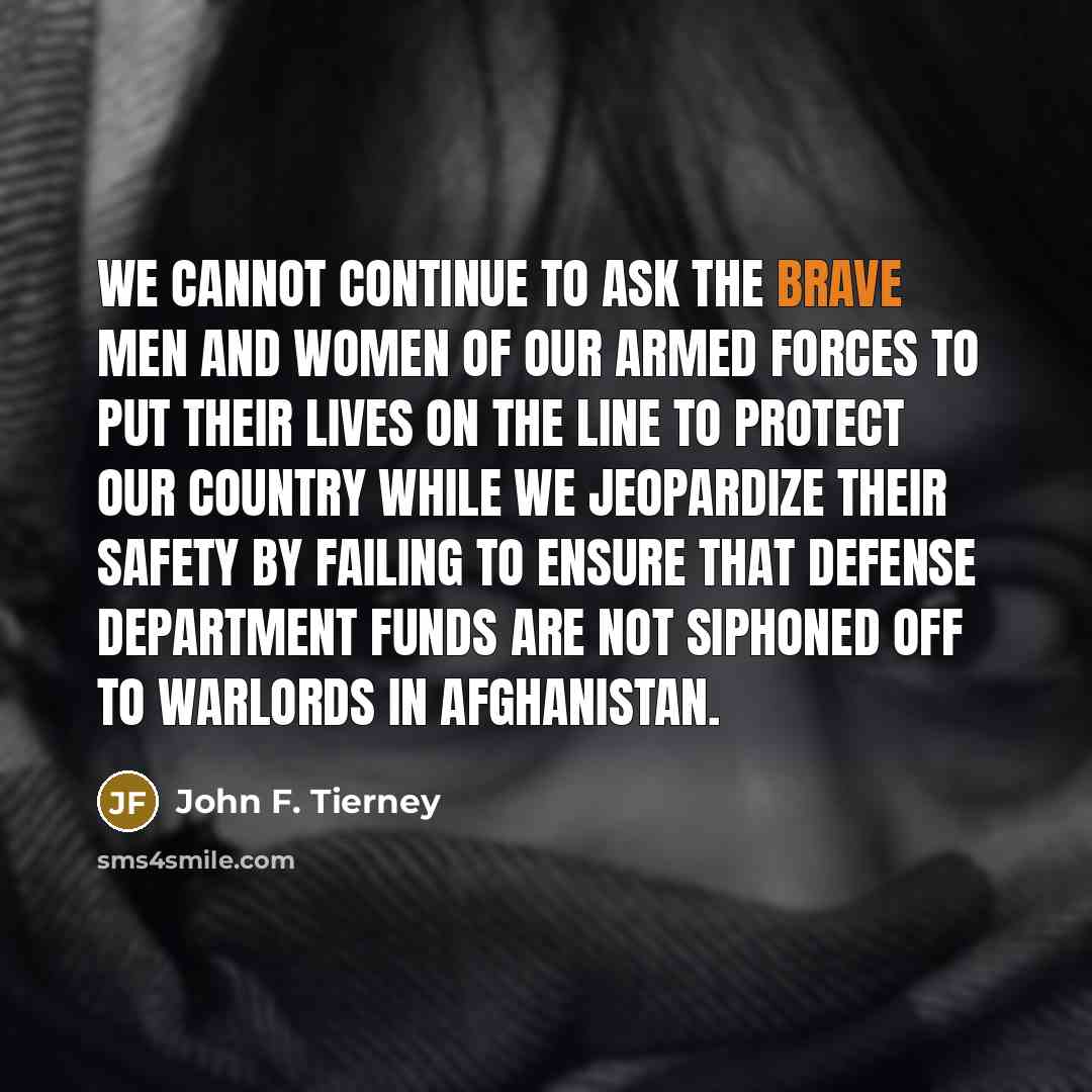 “We cannot continue to ask the brave men and women…” quote by John F. Tierney