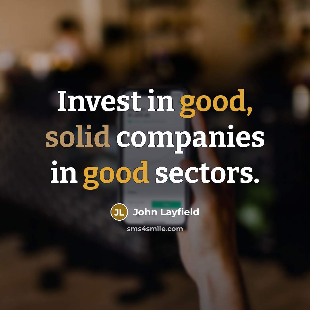 “Invest in good, solid companies in good sectors.…” quote by John Layfield