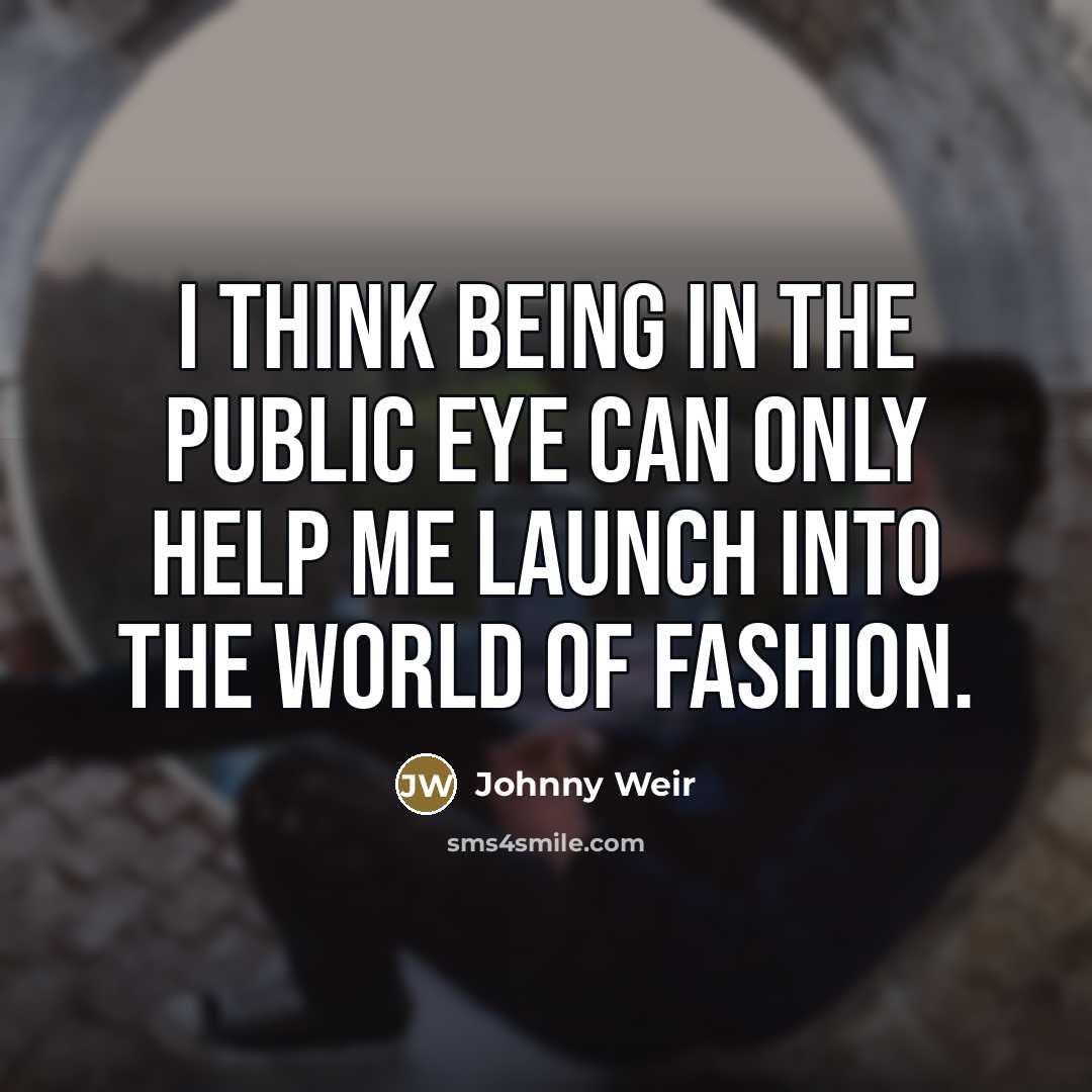 “I think being in the public eye can only help…” quote by Johnny Weir
