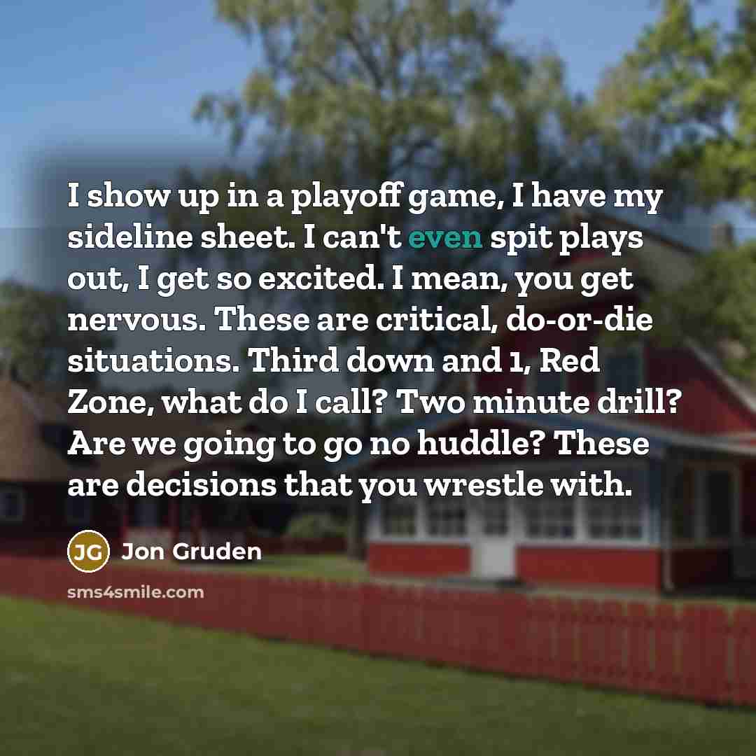 “I show up in a playoff game, I have my…” quote by Jon Gruden