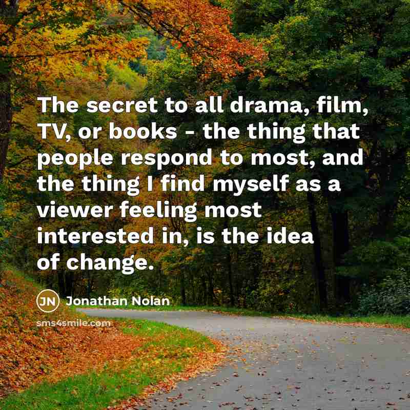 “The secret to all drama, film, TV, or books -…” quote by Jonathan Nolan