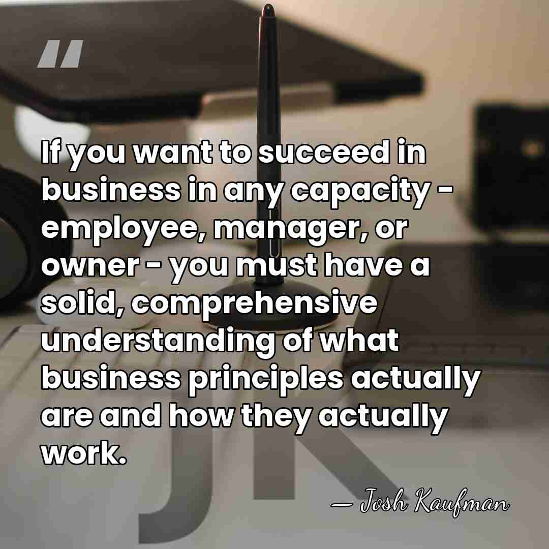 If you want to succeed in business in any capacity - employee,&hellip; - Josh Kaufman