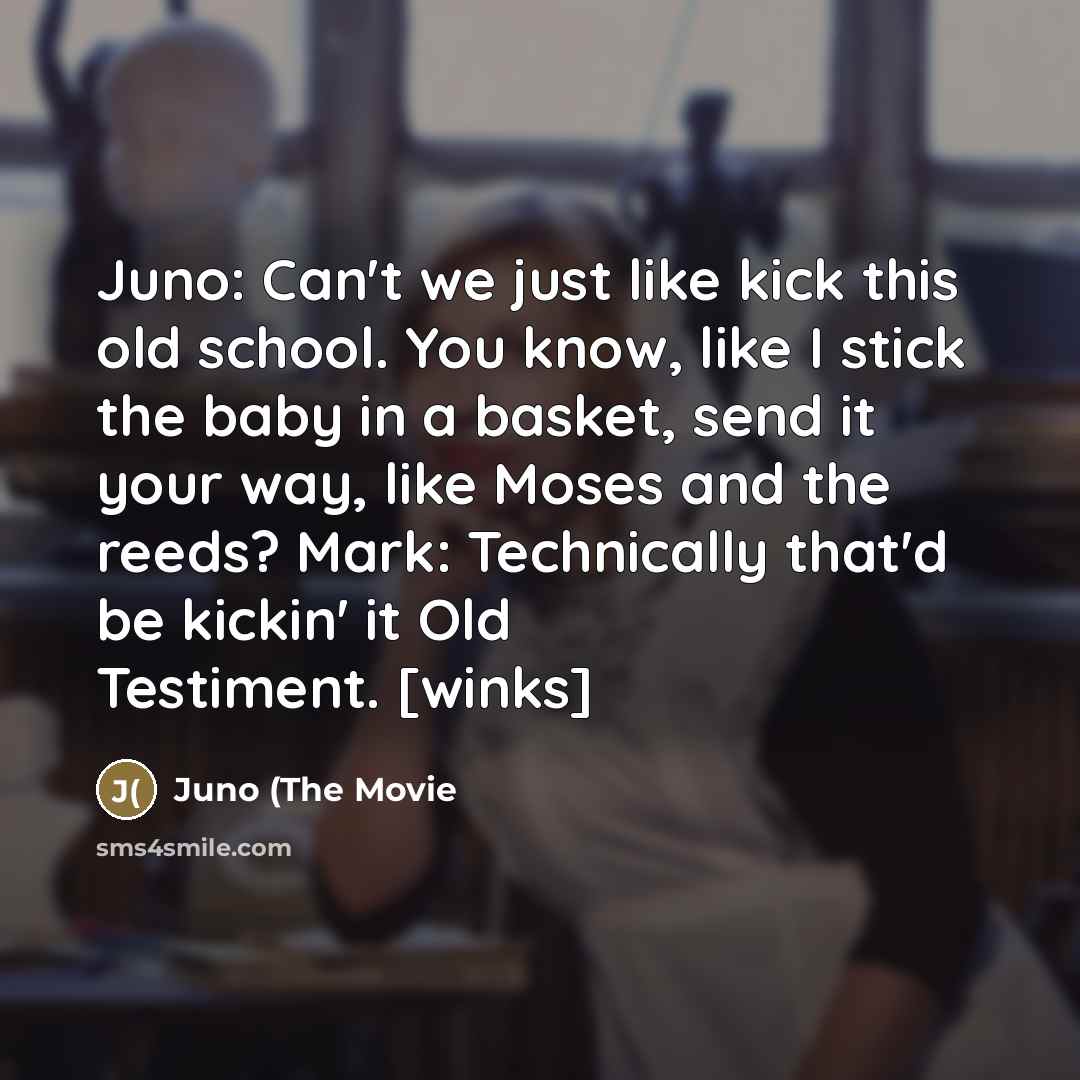 “Juno: Can't we just like kick this old school. You…” quote by Juno (The Movie