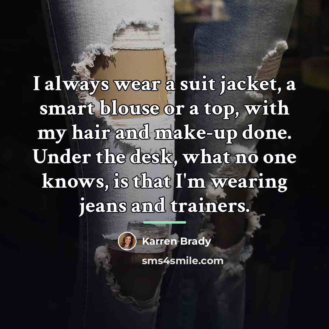 “I always wear a suit jacket, a smart blouse or…” quote by Karren Brady