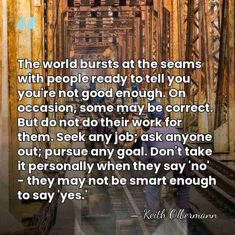 The world bursts at the seams with people ready to tell you&hellip; - Keith Olbermann