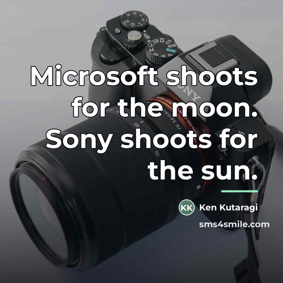 “Microsoft shoots for the moon. Sony shoots for the sun.…” quote by Ken Kutaragi