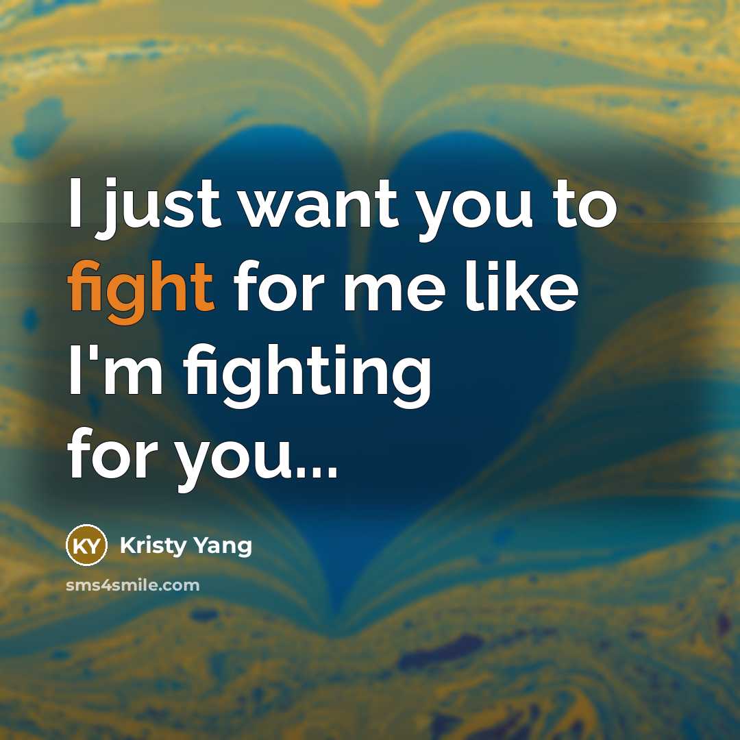 “I just want you to fight for me like I'm…” quote by Kristy Yang