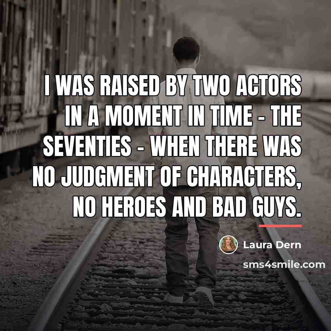 “I was raised by two actors in a moment in…” quote by Laura Dern