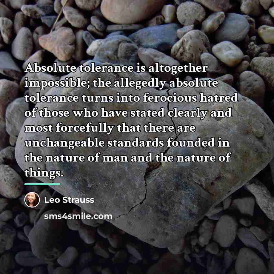 “Absolute tolerance is altogether impossible; the allegedly absolute tolerance turns…” quote by Leo Strauss