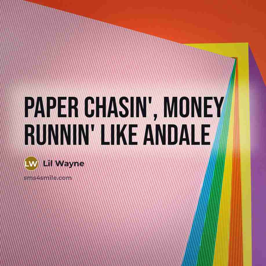 “Paper chasin', money runnin' like andale…” quote by Lil Wayne