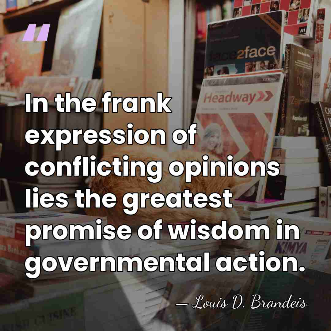 In the frank expression of conflicting opinions lies the greatest promise of&hellip; - Louis D. Brandeis