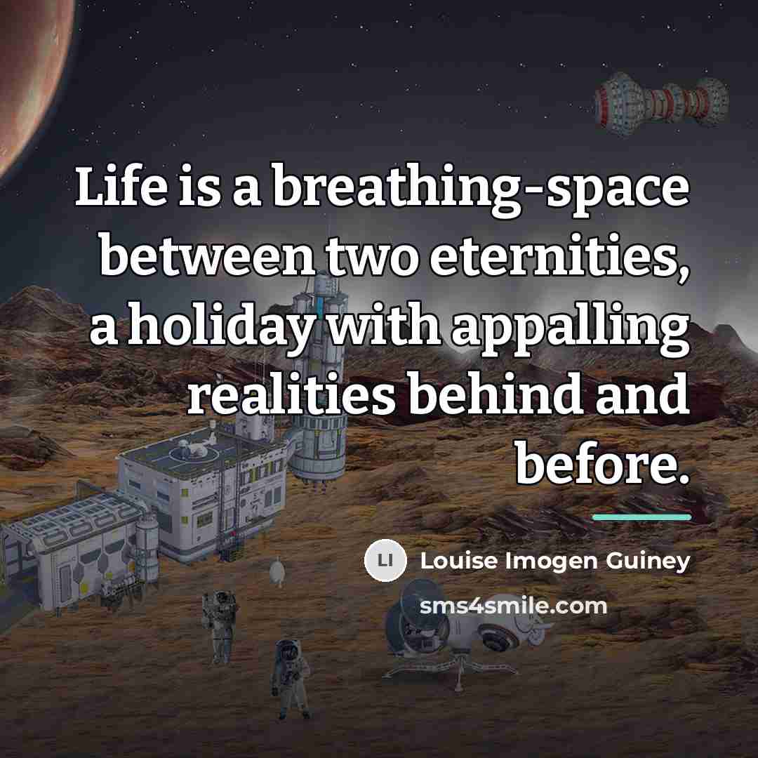 “Life is a breathing-space between two eternities, a holiday with…” quote by Louise Imogen Guiney