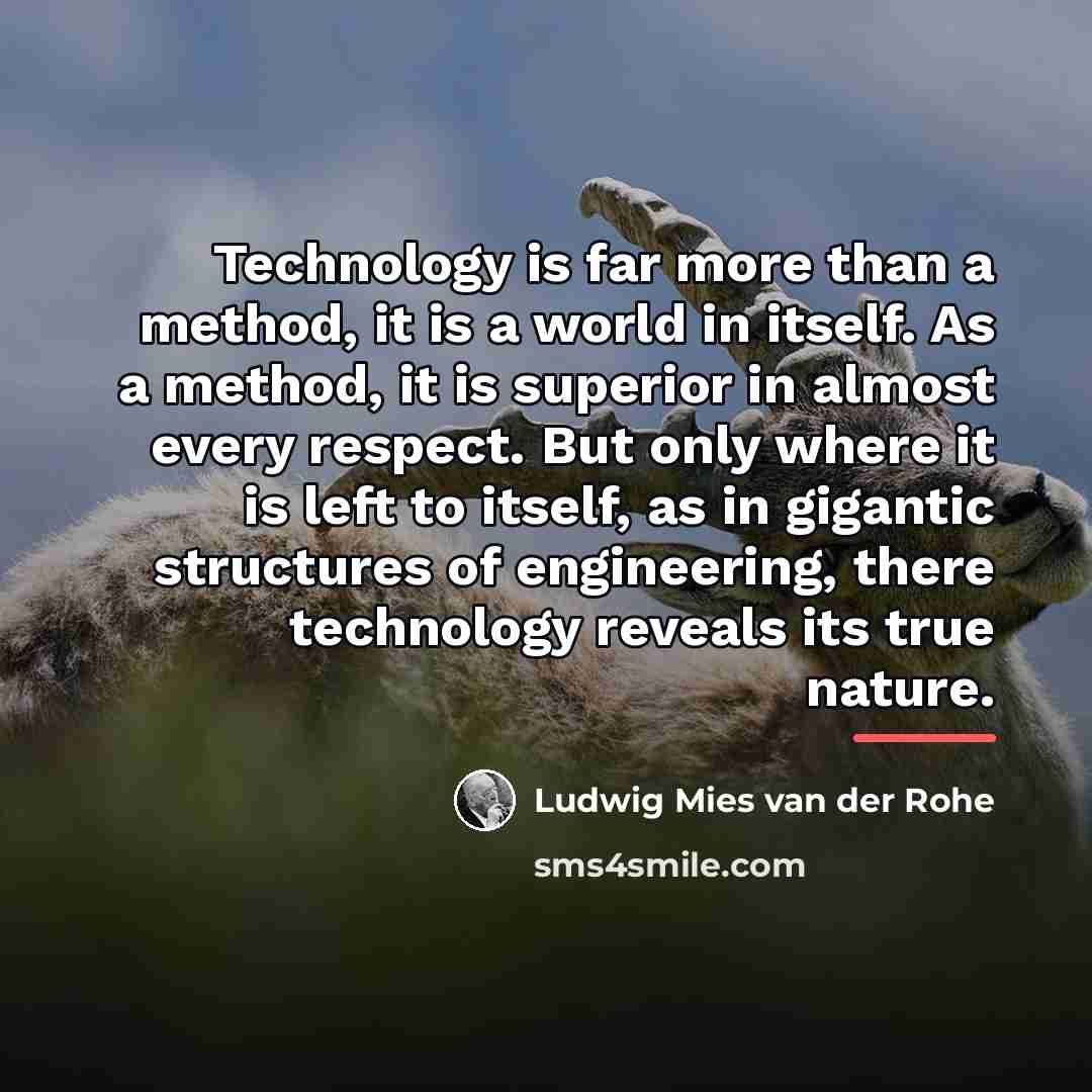 “Technology is far more than a method, it is a…” quote by Ludwig Mies van der Rohe
