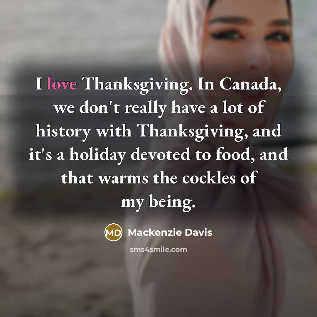 “I love Thanksgiving. In Canada, we don't really have a…” quote by Mackenzie Davis