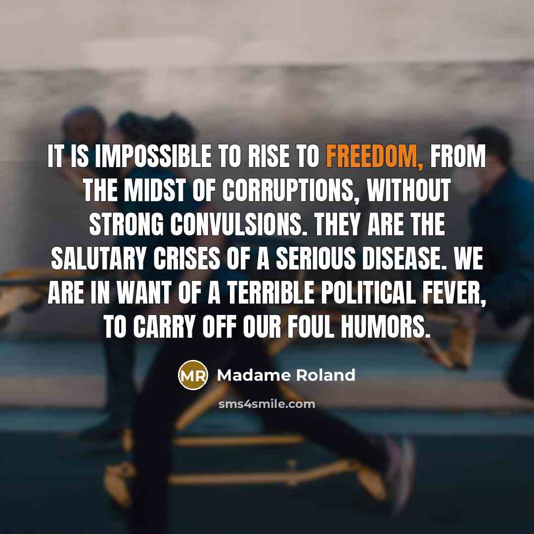 “It is impossible to rise to freedom, from the midst…” quote by Madame Roland