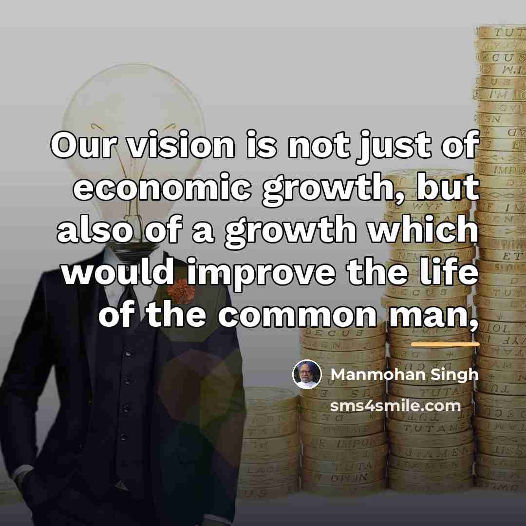 “Our vision is not just of economic growth, but also…” quote by Manmohan Singh