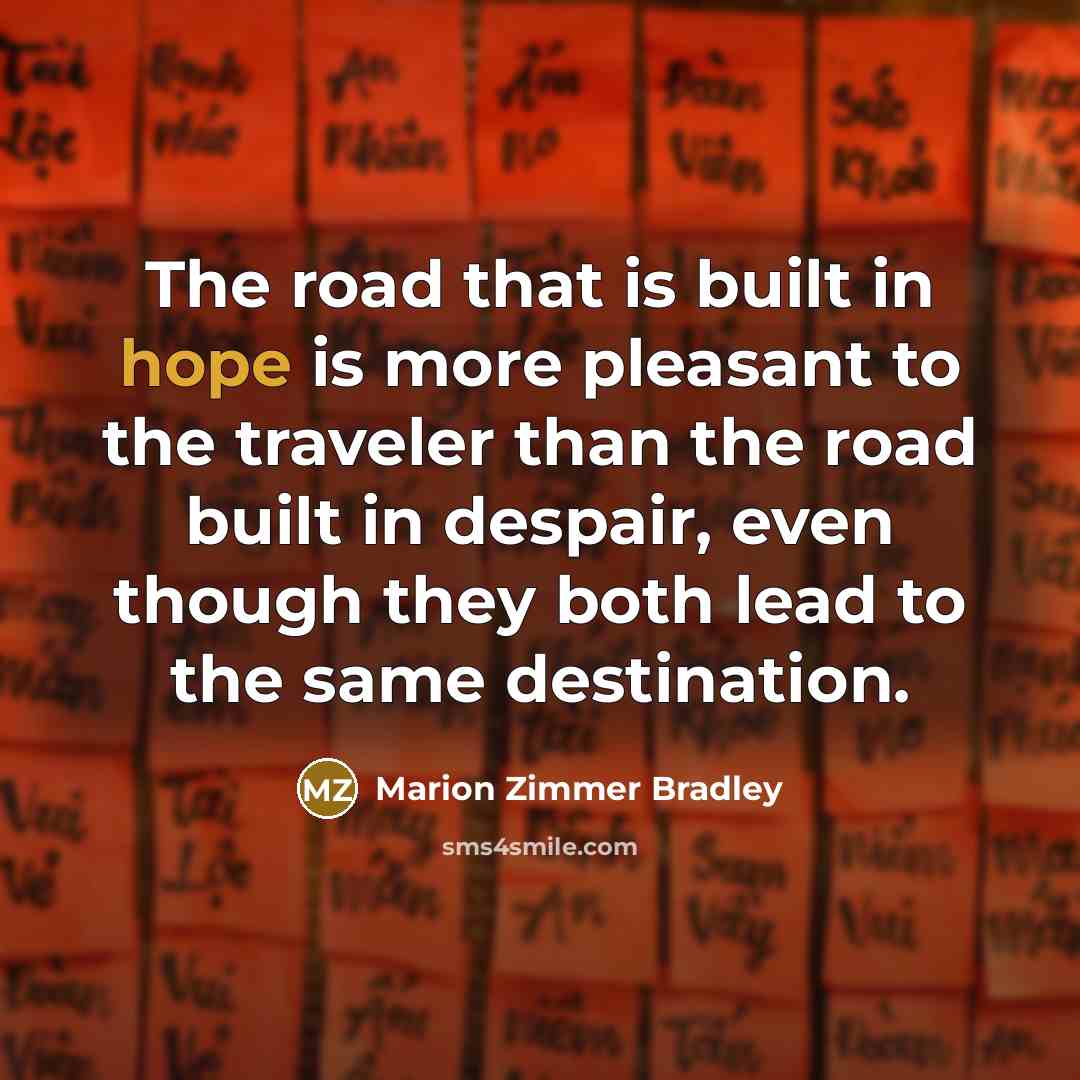“The road that is built in hope is more pleasant…” quote by Marion Zimmer Bradley