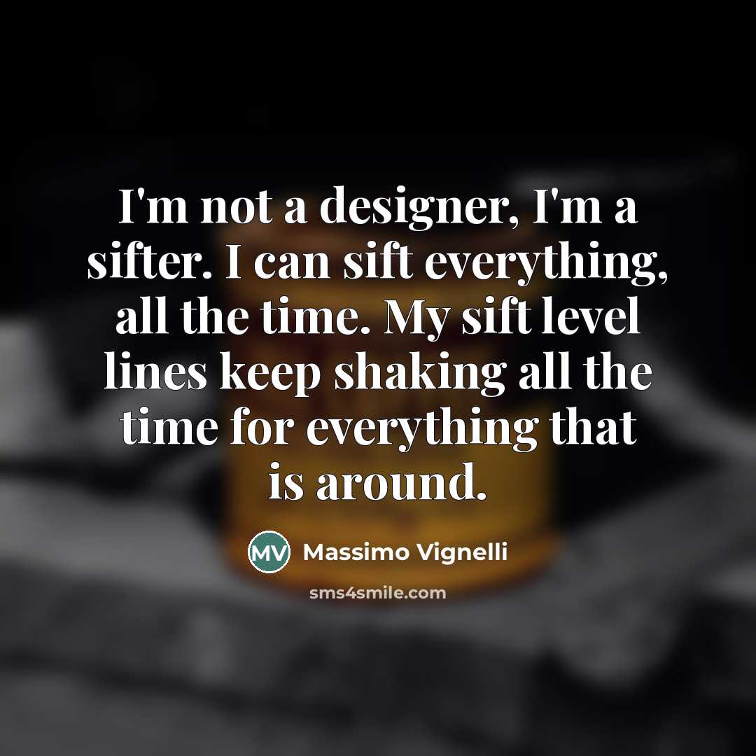 “I'm not a designer, I'm a sifter. I can sift…” quote by Massimo Vignelli