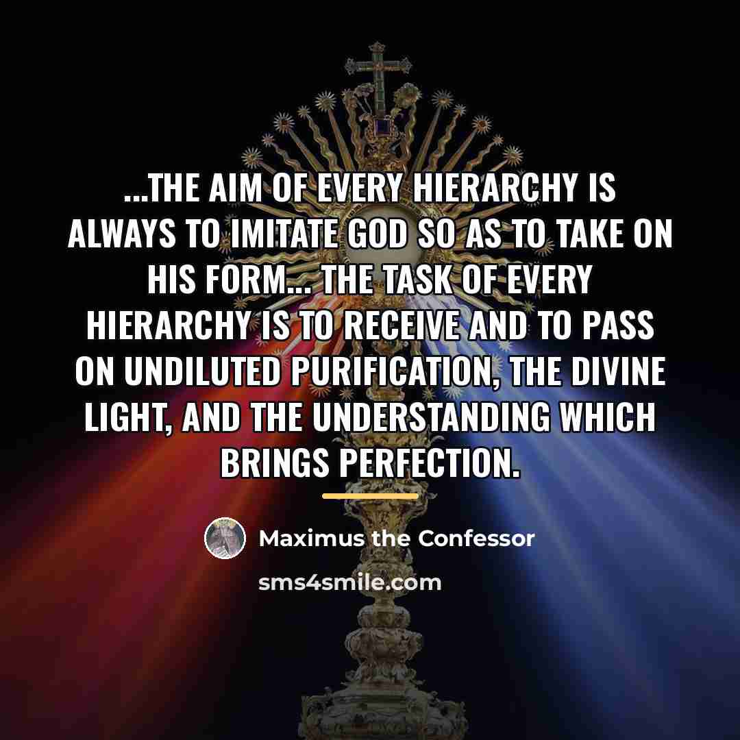 “...the aim of every hierarchy is always to imitate God…” quote by Maximus the Confessor
