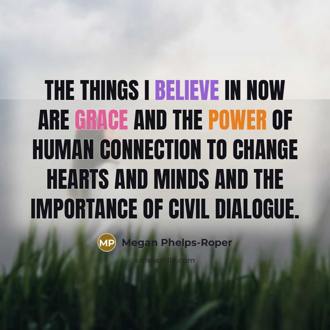 “The things I believe in now are grace and the…” quote by Megan Phelps-Roper