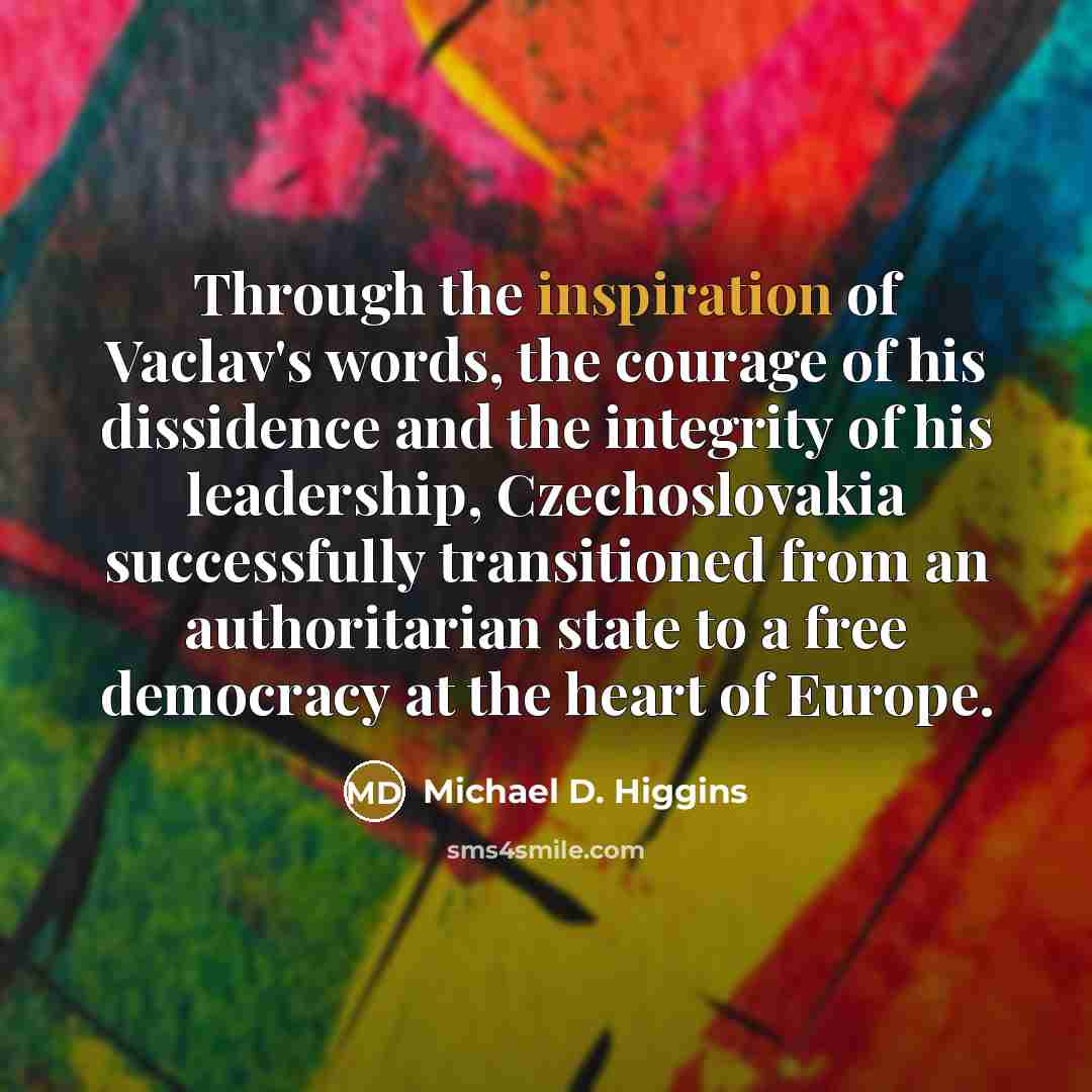 “Through the inspiration of Vaclav's words, the courage of his…” quote by Michael D. Higgins