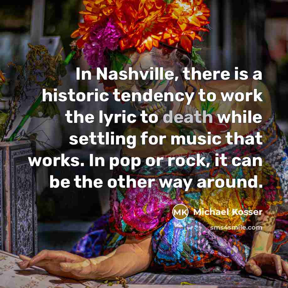 “In Nashville, there is a historic tendency to work the…” quote by Michael Kosser