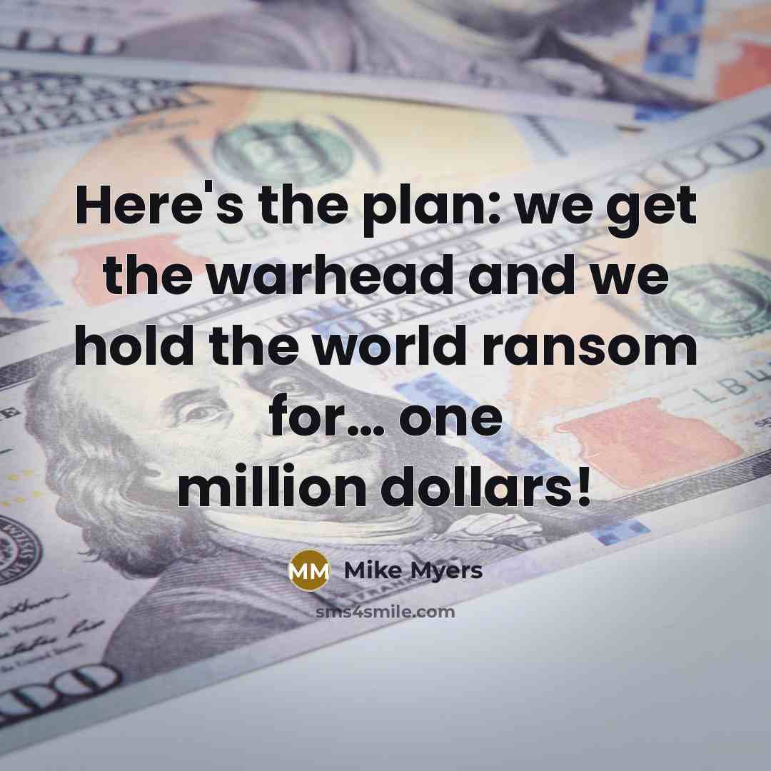 “Here's the plan: we get the warhead and we hold…” quote by Mike Myers