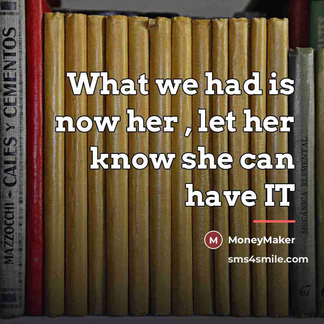 “What we had is now her , let her know…” quote by MoneyMaker