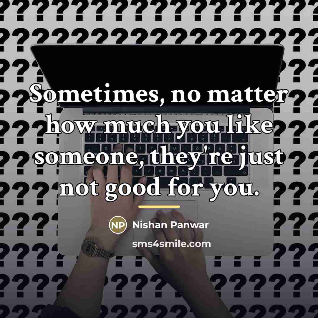 “Sometimes, no matter how much you like someone, they're just…” quote by Nishan Panwar