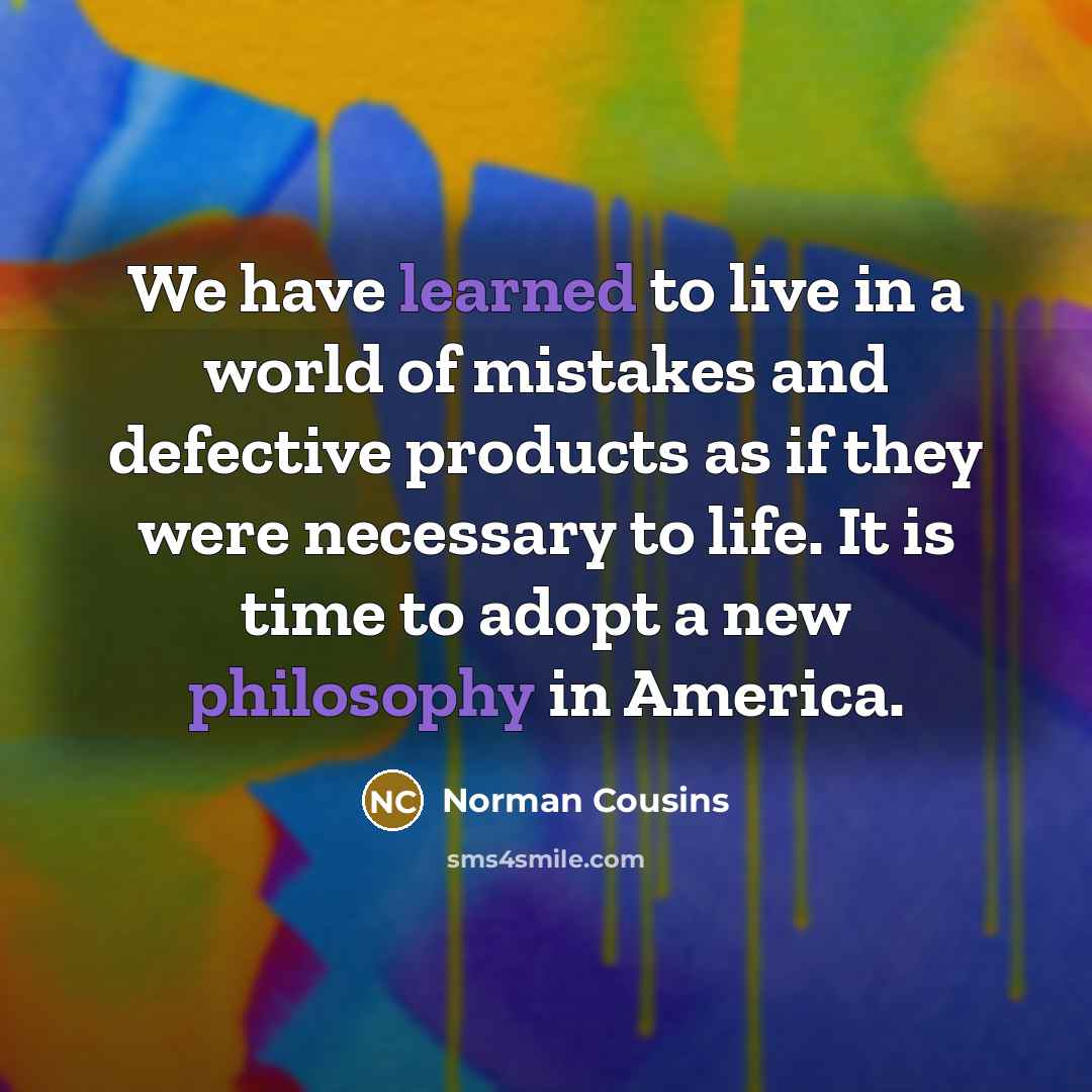 “We have learned to live in a world of mistakes…” quote by Norman Cousins