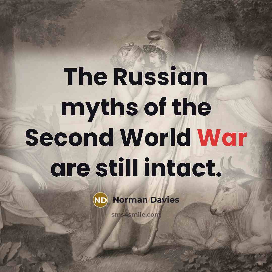 “The Russian myths of the Second World War are still…” quote by Norman Davies