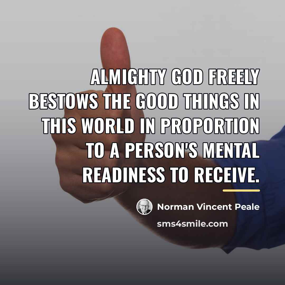 “Almighty God freely bestows the good things in this world…” quote by Norman Vincent Peale