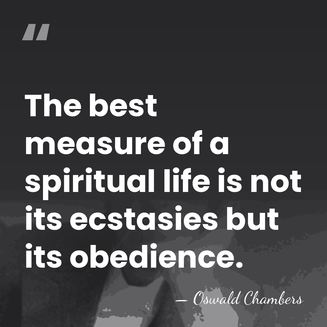 The best measure of a spiritual life is not its ecstasies but&hellip; - Oswald Chambers