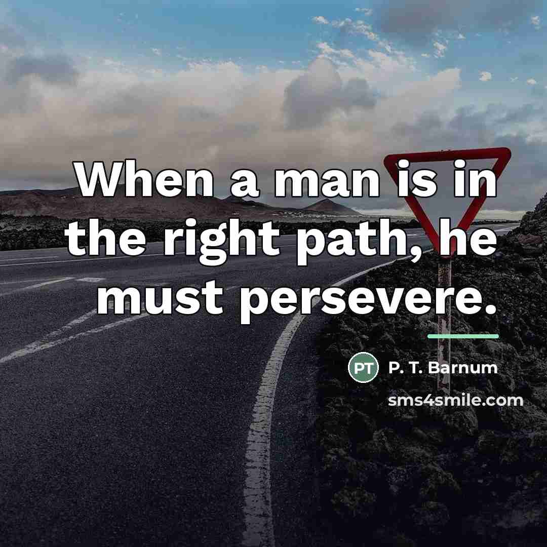 “When a man is in the right path, he must…” quote by P. T. Barnum