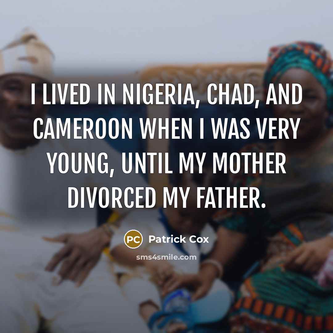 “I lived in Nigeria, Chad, and Cameroon when I was…” quote by Patrick Cox
