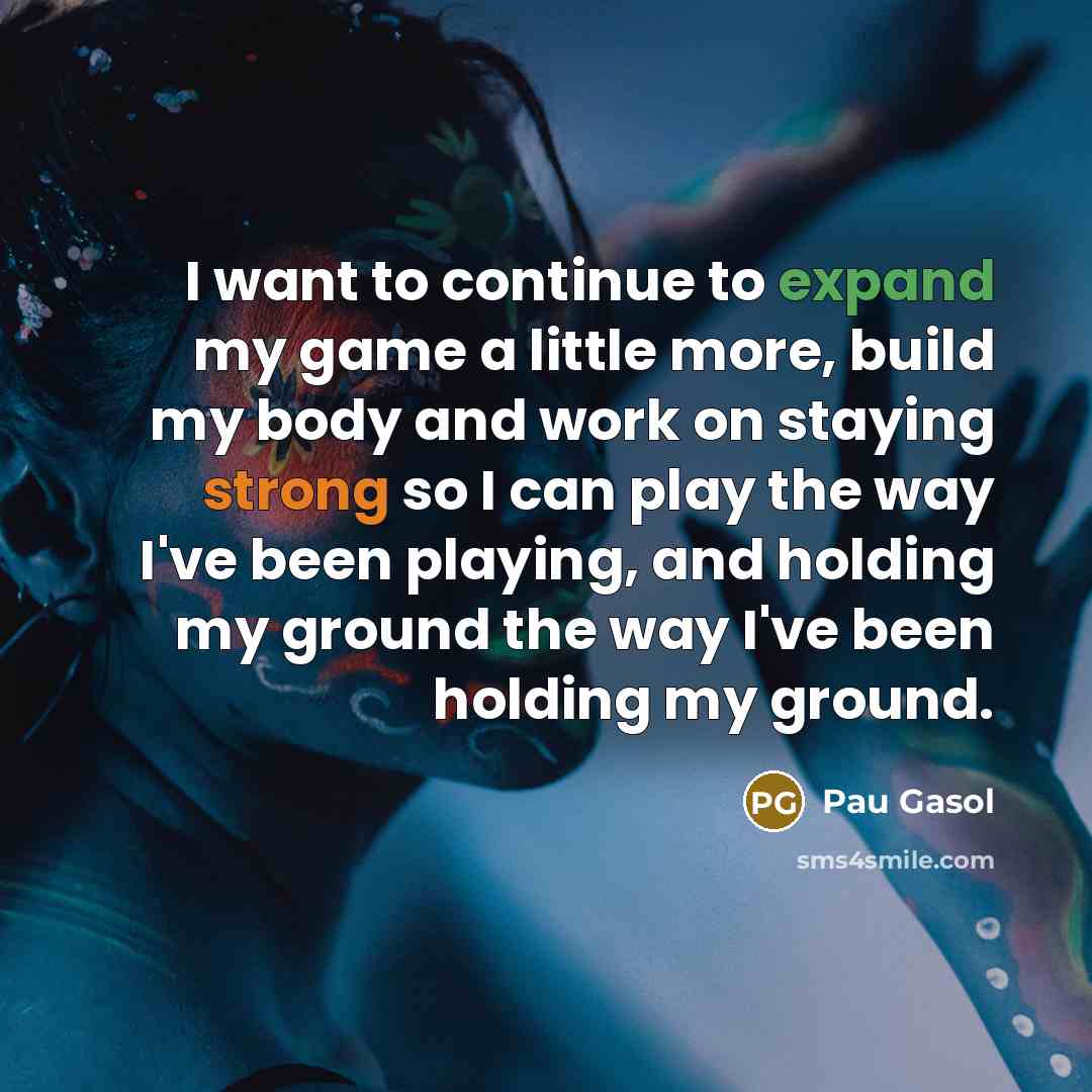 “I want to continue to expand my game a little…” quote by Pau Gasol