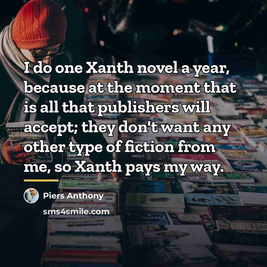 “I do one Xanth novel a year, because at the…” quote by Piers Anthony