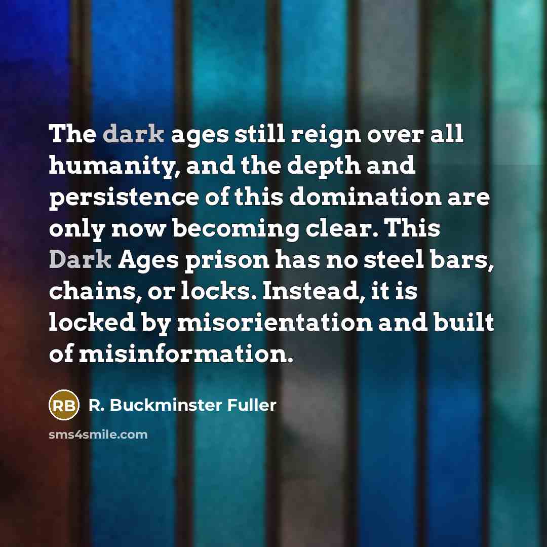 “The dark ages still reign over all humanity, and the…” quote by R. Buckminster Fuller