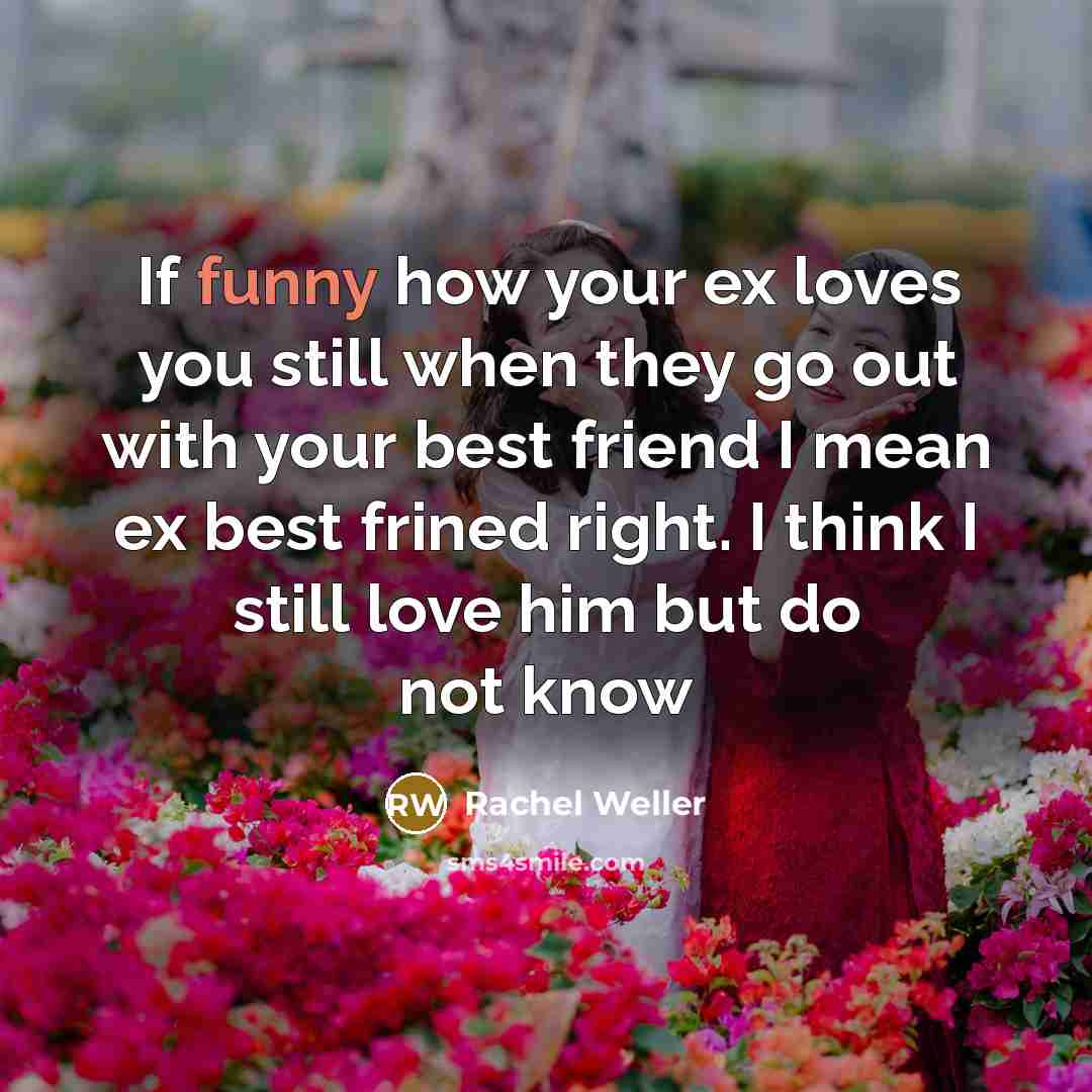 “If funny how your ex loves you still when they…” quote by Rachel Weller