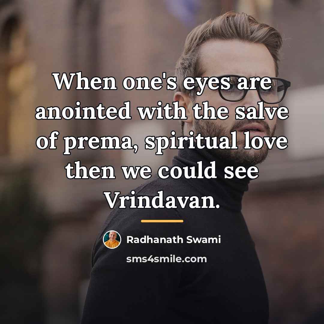 “When one's eyes are anointed with the salve of prema,…” quote by Radhanath Swami
