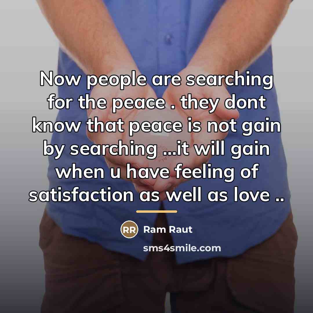 “Now people are searching for the peace . they dont…” quote by Ram Raut