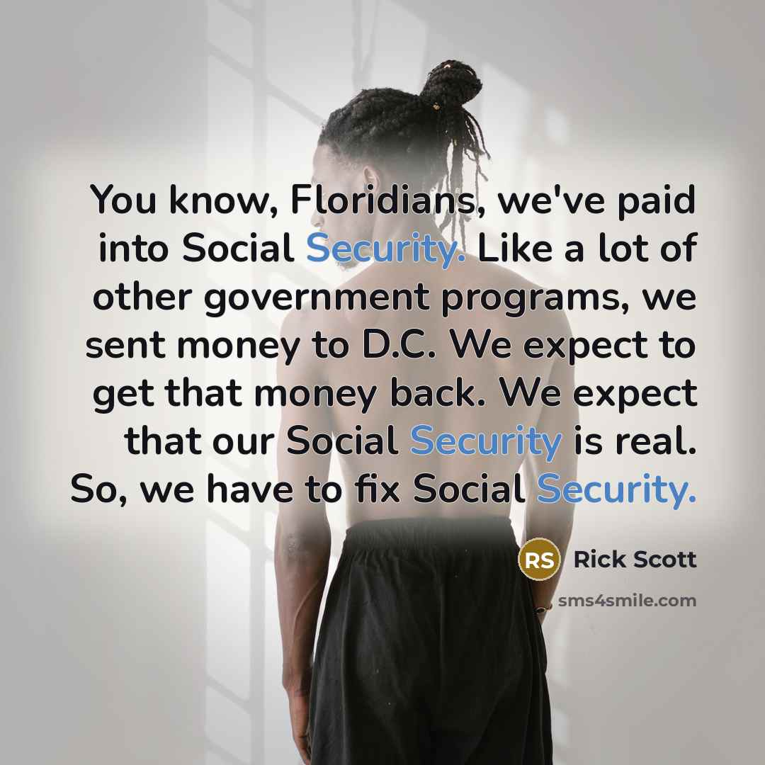 “You know, Floridians, we've paid into Social Security. Like a…” quote by Rick Scott