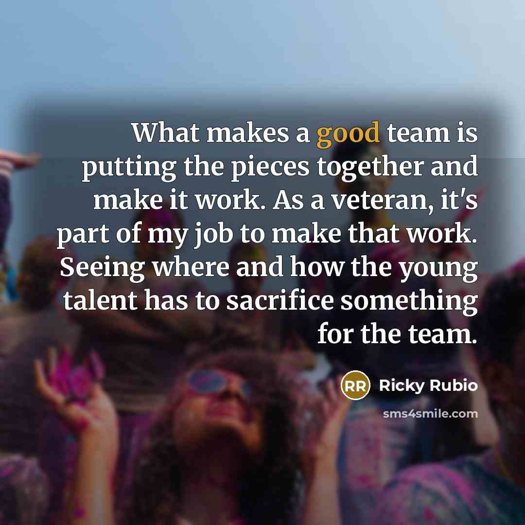 “What makes a good team is putting the pieces together…” quote by Ricky Rubio