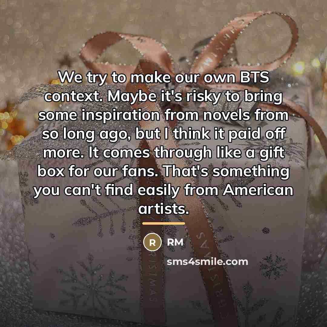 “We try to make our own BTS context. Maybe it's…” quote by RM
