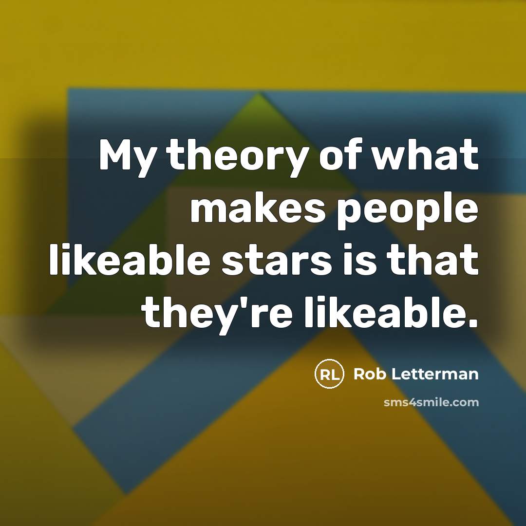 “My theory of what makes people likeable stars is that…” quote by Rob Letterman