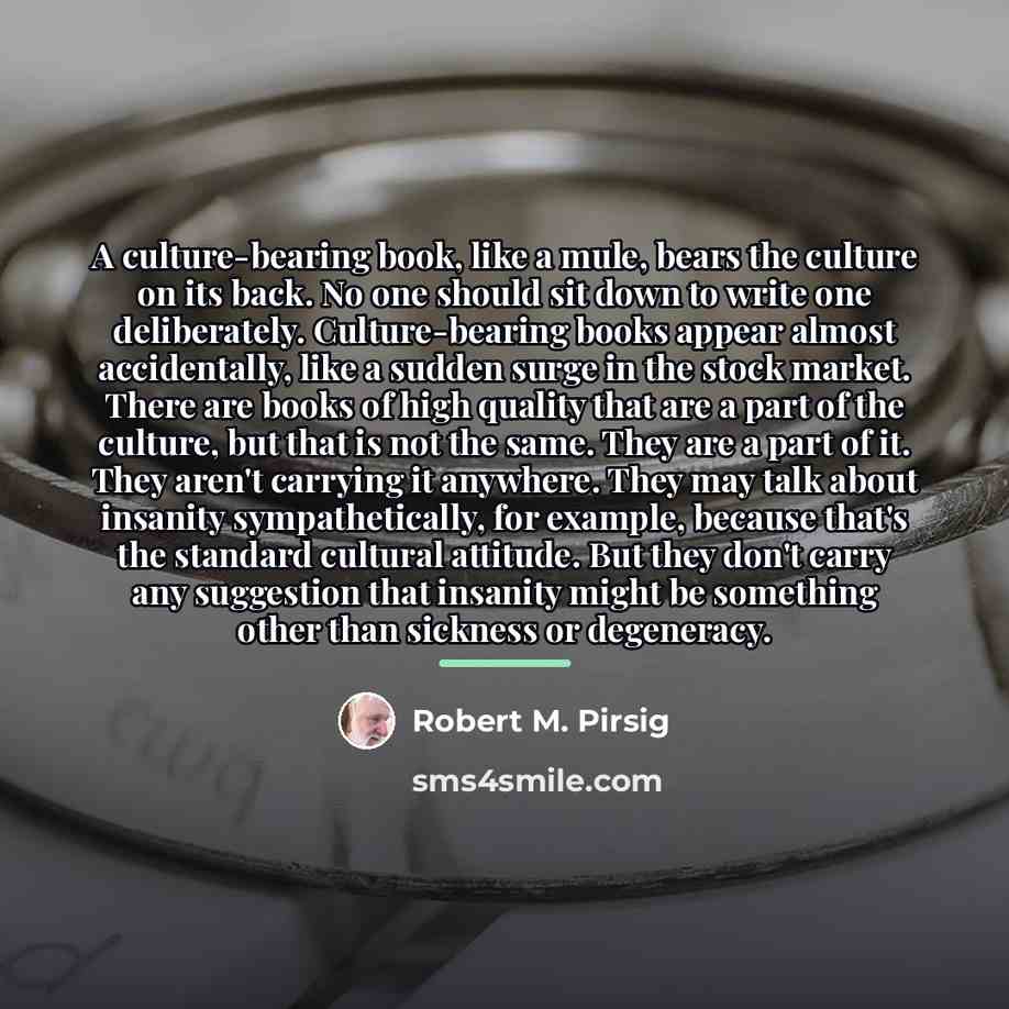 “A culture-bearing book, like a mule, bears the culture on…” quote by Robert M. Pirsig