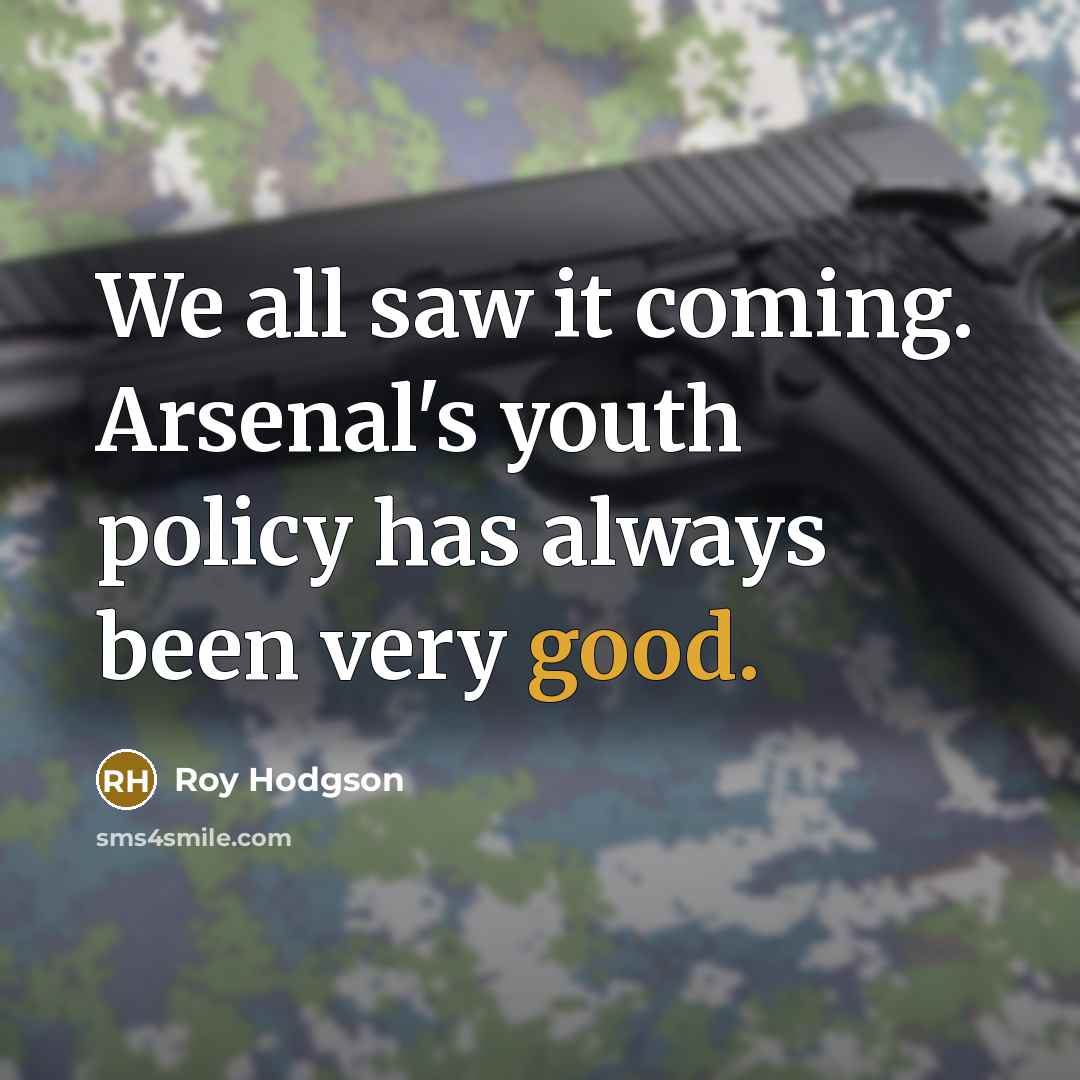 “We all saw it coming. Arsenal's youth policy has always…” quote by Roy Hodgson