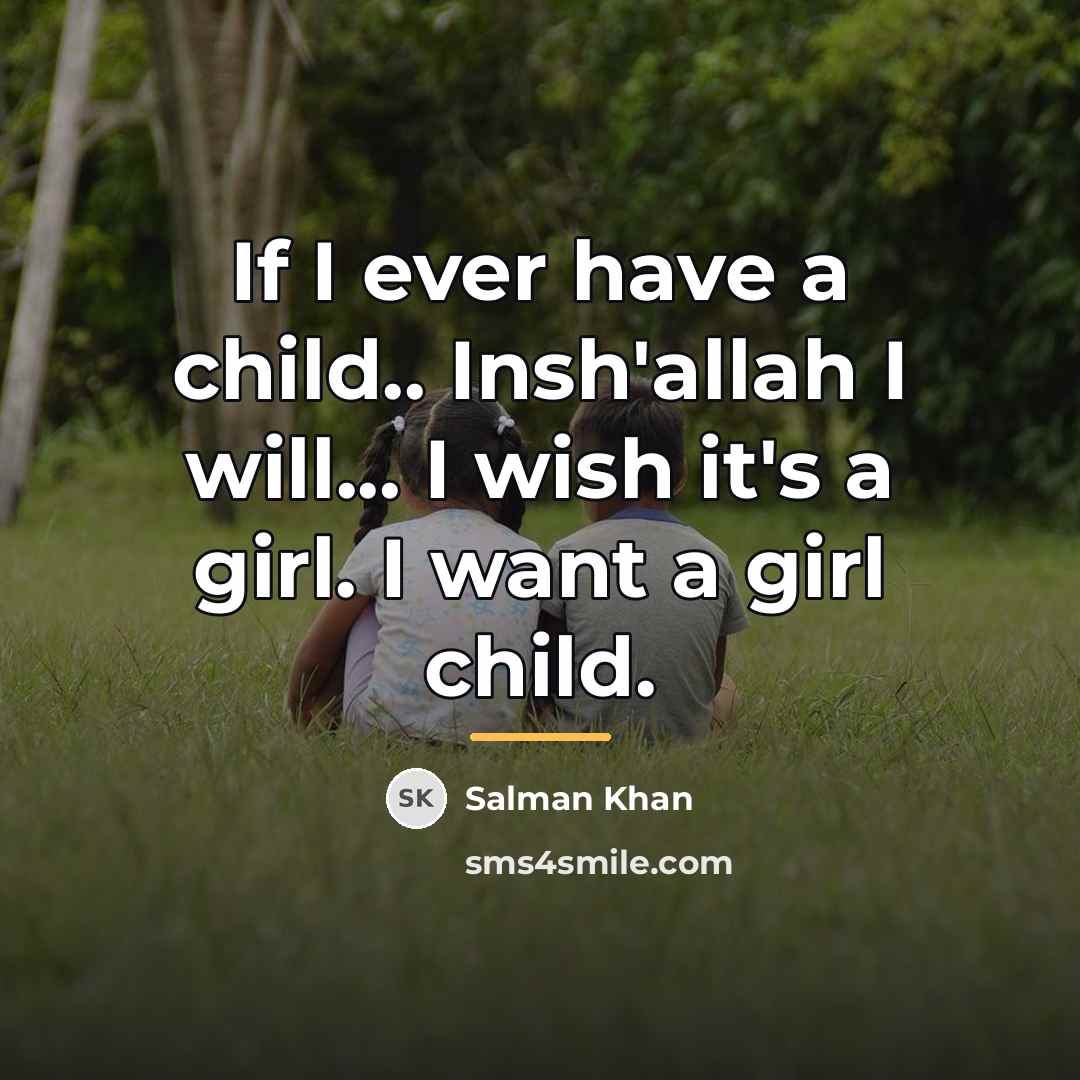 “If I ever have a child.. Insh'allah I will... I…” quote by Salman Khan