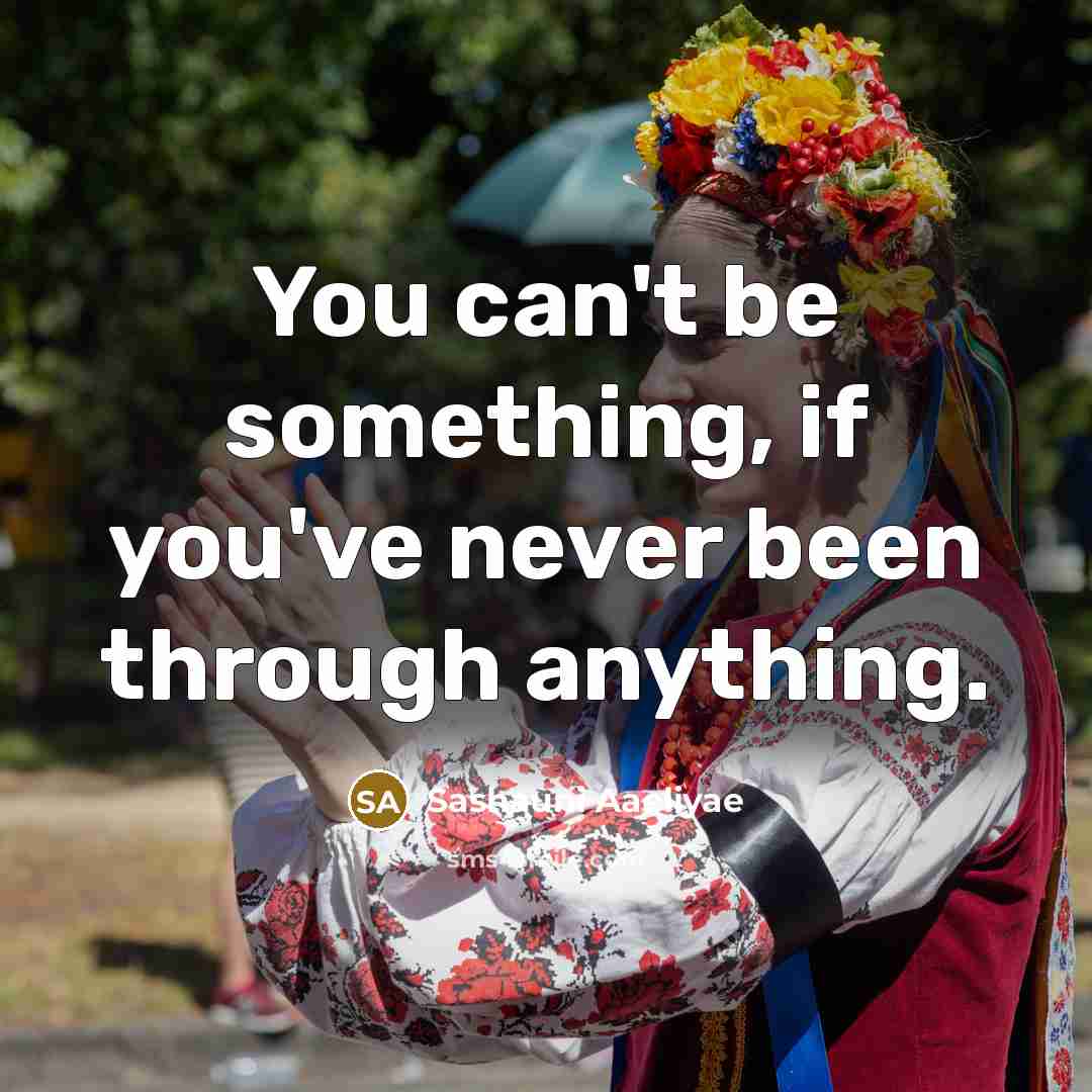 “You can't be something, if you've never been through anything.…” quote by Sashauni Aaeliyae